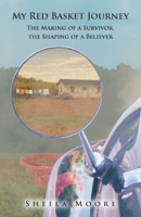My Red Basket Journey: The Making of a Survivor, The Shaping of a Believer B0H1NMVZXZ Book Cover