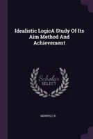 Idealistic LogicA Study Of Its Aim Method And Achievement 1378915658 Book Cover