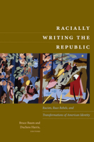 Racially Writing the Republic: Racists, Race Rebels, and Transformations of American Identity 0822344475 Book Cover