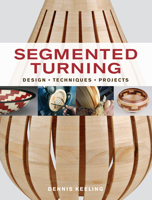 Segmented Turning: Design*Techniques*Projects 1600854664 Book Cover