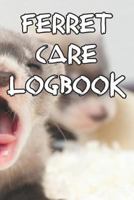 Ferret Care Logbook: Record Care Instructions, Food Types, Indoors, Outdoors, Bedding Type and Records of Ferret Care 1090400217 Book Cover