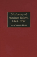 Dictionary of Mexican Rulers, 1325-1997 0313300496 Book Cover