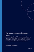 Playing The Corporate Language Game. An investigation of the genres and discourse strategies in English used by Dutch writers working in multinational ... Studies in Language & Communication) 9042007303 Book Cover