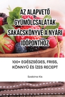 AZ AlapvetŐ Gyümölcsaláták Sakácskönyve a Nyári IdŐponthoz 1835313450 Book Cover