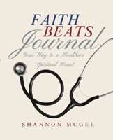 Faith Beats Journal: Your Way to a Healthier Spiritual Heart 1646459113 Book Cover