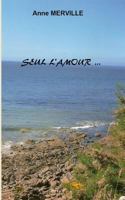Seul l'amour... 2322033715 Book Cover