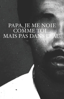 Papa, Je me noie comme toi... Mais pas dans l'eau. (French Edition) B0GYM6GBJT Book Cover