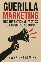 Guerilla Marketing: Unconventional Tactics for Business Success B0FMRJ3YVB Book Cover