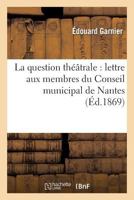 La Question Tha(c)A[trale: Lettre Aux Membres Du Conseil Municipal de Nantes 2012724604 Book Cover