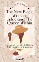 The New Black Woman: Unlocking the Queen Within: Escaping the Mental Prison with Positive Affirmations 1958773034 Book Cover