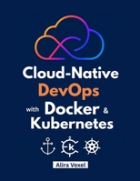 Cloud-Native DevOps with Docker & Kubernetes: Build, Secure, and Scale with Helm, ArgoCD, and GitOps B0FSS5Q95C Book Cover