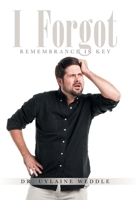 I Forgot: Remembrance is Key 147053567X Book Cover