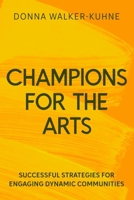 Champions for the Arts: Lessons and Successful Strategies for Engaging Diverse Audiences 1636702589 Book Cover