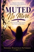 Muted No More: What the Enemy Meant for Evil, God Turned for My Good B0H9SQRF31 Book Cover