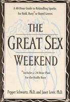 The Great Sex Weekend: A 48-Hour Guide to Rekindling Sparks for Bold, Busy, or Bored Lovers : Includes 24-Hour Plans for the Really Busy 0399143777 Book Cover