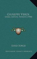 Giuseppe Verdi: Uomo, Artista, Patriota (1904) 1168606020 Book Cover