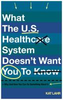 What The U.S. Healthcare System Doesn't Want You To Know, Why, And How You Can Do Something About It (Black & White Version) (To Err Is Healthcare) 1733468528 Book Cover