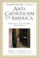 Anti-Catholicism in America: The Last Acceptable Prejudice 0824523628 Book Cover