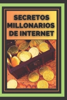 Secretos Millonarios de Internet: Lo que los millonarios de Internet saben que t� no sabes 1677895683 Book Cover