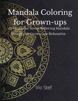 Mandala coloring for Grown-ups: An Grown-ups Coloring Book Featuring Beautiful Mandalas Designed to Soothe the Soul, Stress Relieving Mandala Designs for Grown-ups Relaxation 3755100746 Book Cover