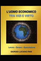 L'uomo economico tra vizi e virtù: Lavoro, denaro, speculazione B0CHD8R9SG Book Cover
