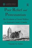 Protestantism and Poor Relief in the 'Geneva of the North': Social Welfare Reform in Early Modern Emden 1859283780 Book Cover