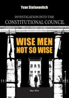 Wise Men not so Wise: Investigation into the Constitutional Council 2315026245 Book Cover