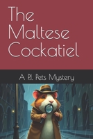 The Maltese Cockatiel: A P.I. Pets Mystery B0DVJ8CFZZ Book Cover