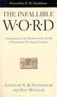 The Infallible Word: A Symposium by the Members of the Faculty of Westminster Theological Seminary 0875525431 Book Cover