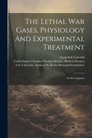 The Lethal War Gases, Physiology And Experimental Treatment: An Investigation 1022344226 Book Cover