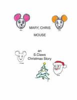 Mary, Chris Mouse-an S.Claws Christmas Story 1493502999 Book Cover