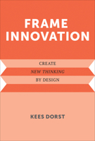 Frame Innovation: Create New Thinking by Design 0262324318 Book Cover