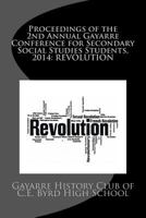 Proceedings of the 2nd Annual Gayarre Conference for Secondary Social Studies Students, 2014: Revolution 1499105061 Book Cover