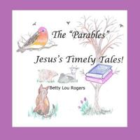 The Parables Jesus's Timely Tales 0998522503 Book Cover