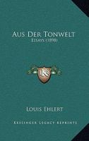 Aus Der Tonwelt: Essays (1898) 1148942386 Book Cover