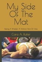 My Side Of The Mat: Raising A Wrestler; A Mother's Point Of View B0CPQ7Z1DR Book Cover