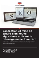 Conception et mise en oeuvre d'un nouvel algorithme utilisant le tatouage numérique zéro 6209628826 Book Cover