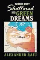 Where They Shattered His Green Dreams 1681816253 Book Cover