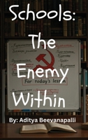 Schools: The Enemy Within How Schools Indoctrinate Kids To Make Them Hate Themselves: The Enemy Within B0FH1K7CS4 Book Cover