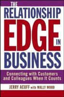 The Relationship Edge in Business: Connecting with Customers and Colleagues When It Counts 0471477125 Book Cover