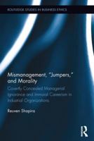 Mismanagement, Jumpers, and Morality: Covertly Concealed Managerial Ignorance and Immoral Careerism in Industrial Organizations 1138636371 Book Cover