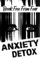 Anxiety Detox: Break Free From Fear B0H99RFB8R Book Cover