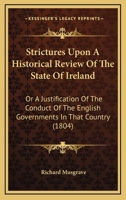 Strictures Upon A Historical Review Of The State Of Ireland: Or A Justification Of The Conduct Of The English Governments In That Country 1104472228 Book Cover