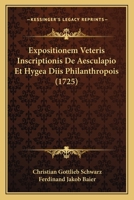 Expositionem Veteris Inscriptionis De Aesculapio Et Hygea Diis Philanthropois (1725) 1166012832 Book Cover