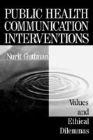Public Health Communication Interventions: Values and Ethical Dilemmas 0761902600 Book Cover