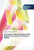 Computer Aided Analysis of 3D Natural Convection in Porous Media 3639703634 Book Cover