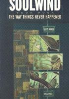 Soulwind Volume 4: The Way Things Never Happened (Soulwind) 1929998015 Book Cover