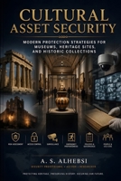Cultural Asset Security: Modern Protection Strategies for Museums, Heritage Sites, and Historic Collections B0HD8393T1 Book Cover