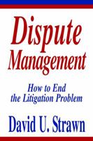 Dispute Management: How to End the Litigation Problem 0595304931 Book Cover