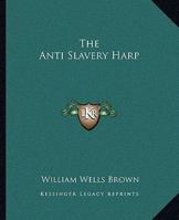 The Anti Slavery Harp 1515344894 Book Cover